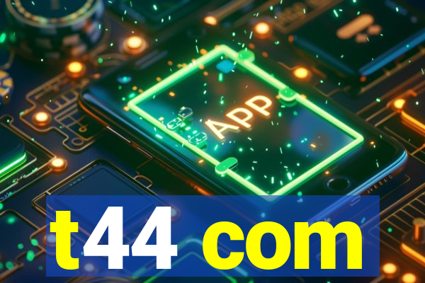 t44 com